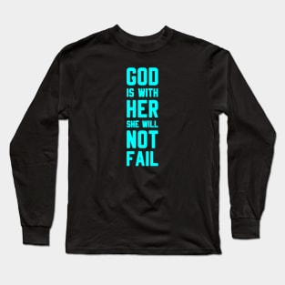 GOD IS WITH HER SHE WILL NOT FAIL Long Sleeve T-Shirt